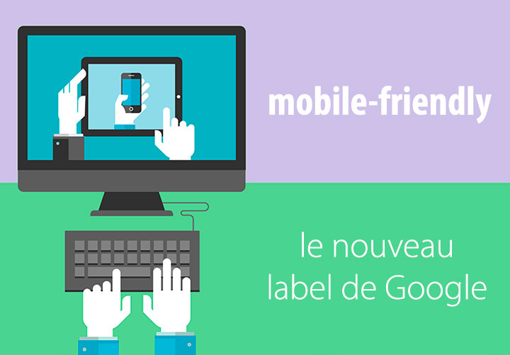 Google Mobile Friendly :  tout comprendre sur la dernière mise à jour de Google !